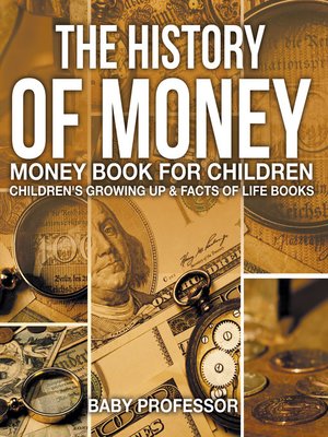 cover image of The History of Money--Money Book for Children--Children's Growing Up & Facts of Life Books